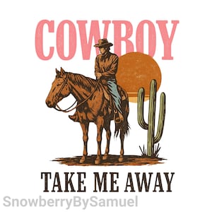 Cowboy Take Me Away PNG, Trendy Western Digital Download, Country Shirt Sublimation Clipart