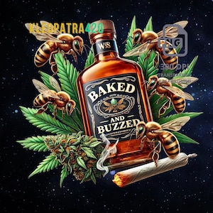 May include: An illustration featuring a whiskey bottle labeled "Baked and Buzzed" surrounded by bees and cannabis leaves. A lit joint and the text "Kleopatra420" are also present against a starry background.