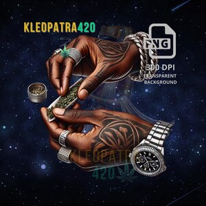 May include: Digital art featuring hands with tattoos, rings, and a silver watch, rolling a cannabis cigarette. The image includes the text "KLEOPATRA420" and a "PNG" logo with "300 DPI TRANSPARENT BACKGROUND". The background is a starry night.