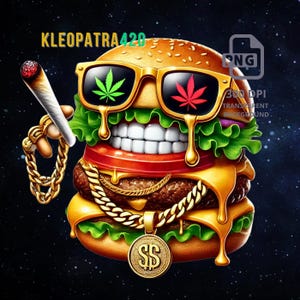 May include: A digital illustration of a hamburger with sunglasses featuring cannabis leaves. The burger has a gold chain and pendant, and is holding a lit joint. The text "KLEOPATRA420" is at the top.