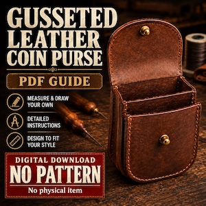 May include: A brown leather coin purse with a gusseted design and a brass snap closure. The image includes text: GUSSETED LEATHER COIN PURSE, PDF GUIDE, MEASURE & DRAW YOUR OWN, DETAILED INSTRUCTIONS, DESIGN TO FIT YOUR STYLE, DIGITAL DOWNLOAD NO PATTERN.