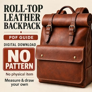 May include: A brown leather roll-top backpack with two front straps, brass-toned buckles, and a front pocket. Text on the image reads: ROLL-TOP LEATHER BACKPACK, PDF GUIDE, DIGITAL DOWNLOAD, NO PATTERN, No physical item, Measure & draw your own.