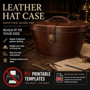 May include: A brown leather hat case with a top handle and a brass latch. The text reads LEATHER HAT CASE DRAFTING GUIDE PDF, BUILD IT TO YOUR SIZE, NO PRINTABLE TEMPLATES, and DETAILED PDF GUIDE. Drafting tools and a pencil are visible on the surface.