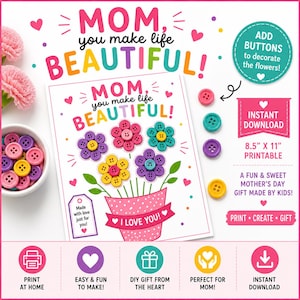 Può includere: Un regalo stampabile per la festa della mamma con un design floreale realizzato con bottoni colorati. Il testo recita "MOM, you make life BEAUTIFUL!" e "I LOVE YOU!". L'immagine include una ciotola di bottoni e le istruzioni per decorare i fiori.