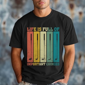 Life Is Full of Important Choices Golf T-Shirt - Vintage Golf Club Graphic Tee
