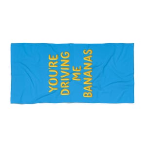 You&#39;re Driving Me Bananas Beach Towel | Fun Summer Towel, Gift for Beach Lovers, Pool Party Essential, Vacation Vibes