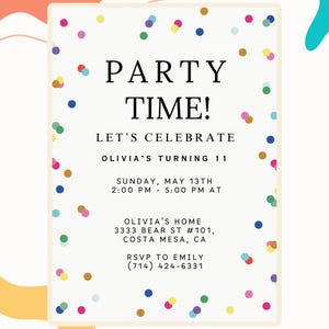 May include: A party invitation with the words "PARTY TIME!" in large black letters. The invitation includes the text "LET'S CELEBRATE OLIVIA'S TURNING 11" and event details. Colorful confetti dots decorate the border.