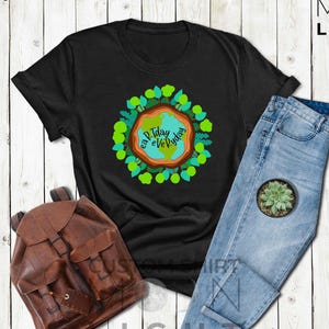 Earth Day Everyday Tshirt, Earth Day Shirt, Earth Awareness Shirt, Ecology Gifts, Environmental Activist, Nature Lover, Earth Day Shirt