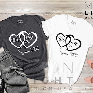 Personalized Anniversary Shirt,Wedding Custom Tee,Anniversary Gifts For Couples,Renewal of Vows Shirt,Honeymoon Tee,We Still Do Custom Shirt