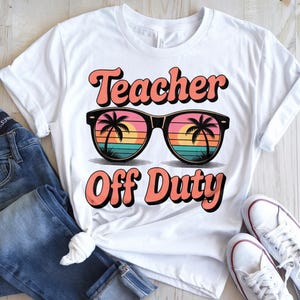 Teacher Off Duty Shirt, Teacher Summer Break Shirt, Teacher Off Duty Funny Beach Tee, End Of Year Shirt For Teachers, Summer Break Tee