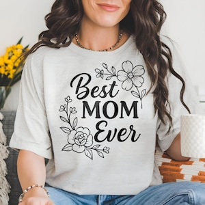 Best Mom Ever Shirt, Best Mom Shirt, New Mom T-Shirt, Happy Mother&#39;s Day Shirt, Gift for Mom, Gift for Her, Wife Shirt, Best Mom Ever Tee