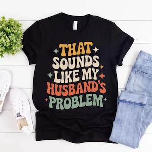 Funny Wife T-Shirt: Sarcastic Marriage Humor Gift