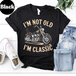 I'm Not Old I'm Classic T-Shirt, Biker Tee, Motorcycle Shirt, Funny Biker Gift, Vintage Motorcycle Shirt, Gift for Dad, Grandpa, Biker Lover