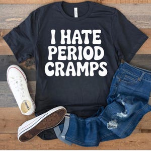 I Hate Period Cramps Shirt – Funny Feminist T-Shirt – Relatable Women’s Humor Tee – PMS Mood Shirt for Comfort or Gift
