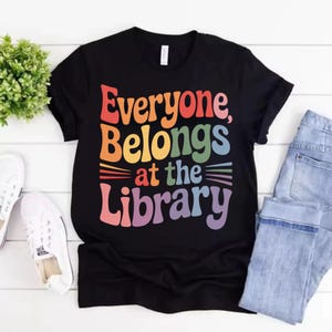 Inclusivity Library Tee Everyone Belongs Shirt for Book Lovers, Reading Pride T-Shirt, Colorful Unisex Bookworm Top, Library Support Tee