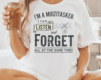 Camiseta sarcástica "Soy multitarea, puedo escuchar, ignorar y olvidar", frase divertida, humor negro, regalo divertido, colores cómodos.