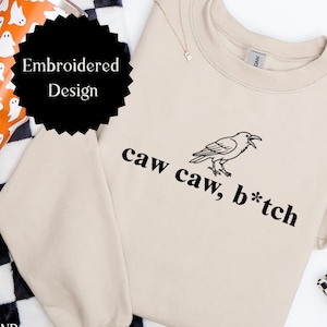 Black Bird Embroidered Sweatshirt, "Caw Caw B*itch" Funny Black Raven, Halloween Sweatshirt, Witchy Apparel, Funny Crow Shirt