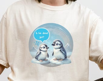Baby Penguin Is He Dead Yet Tee FDT Comfort Colors T-Shirt, Hidden Message, Subtle FDT, Resist, for Women, for men, Anti-Trump, Anti-Maga