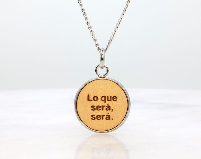 Words to Carry Necklace: “Lo Que Será, Será” (What Will Be, Will Be) Engraved Wooden Pendant