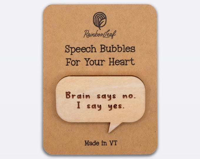 Speech Bubbles for Your Heart Pin: "Brain Says No. I Say Yes."