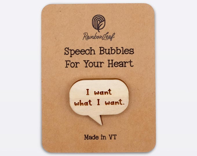 Speech Bubbles for Your Heart Pin: "I want what I want."