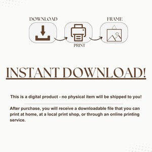 May include: Cream-colored graphic with the words "INSTANT DOWNLOAD!" and instructions: download, print, and frame. The image includes icons for each step. The text also states that it is a digital product.