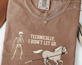 Comfort Color Technically I Didnt Let Go Shirt, Skeleton Horse Riding Tee, Funny Halloween Shirt, Spooky Equestrian Shirt
