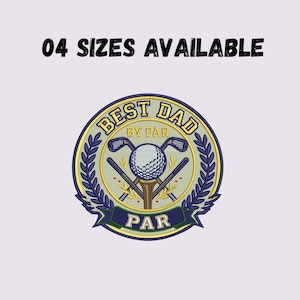 May include: A circular embroidered patch featuring a golf ball on a tee, crossed golf clubs, and laurel leaves. The text reads "BEST DAD BY PAR" and "PAR". The design uses yellow, blue, and white thread. The text "04 SIZES AVAILABLE" is above.