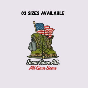 May include: An embroidered design featuring olive green military boots with an American flag and dog tags. The text "Some Gave All, All Gave Some" is below the boots. The text "03 SIZES AVAILABLE" is at the top.
