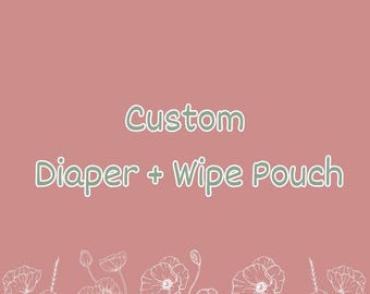 Custom Diaper + Wipe Pouch
