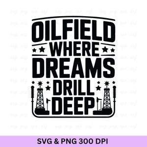 Oilfield Where Dreams Drill Deep Svg, Oilfield Svg, Oilfield Png, Oilfield Worker, Oilfield, Oil Rig, Oil Derrick Svg, Oil Rig Png, Oilfield