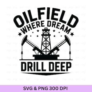 Oilfield Where Dreams Drill Deep Svg, Oilfield Svg, Oilfield Png, Oilfield Worker, Oilfield, Oil Rig, Oil Derrick Svg, Oil Rig Png, Oilfield