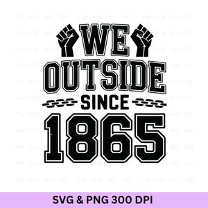 Puede incluir: Diseño gráfico en blanco y negro con el texto "WE OUTSIDE SINCE 1865". El diseño incluye puños en alto, eslabones de cadena y letras en negrita. La parte inferior de la imagen tiene el texto "SVG & PNG 300 DPI".