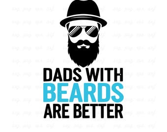 Dads With Beards Are Better SVG: Father's Day Design (Digital Download)