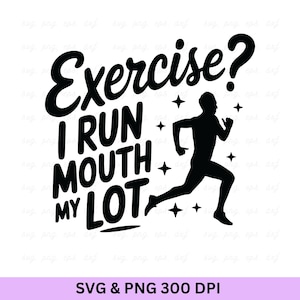 Exercise I Run My Mouth A Lot, Running Svg , Running Man Svg, Running Gifts, Running Quotes Svg, Running Shirt, Workout Svg, Runner Cut File