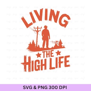 Living The High Life Lineman SVG PNG: Electrician Cut File (Digital Download)