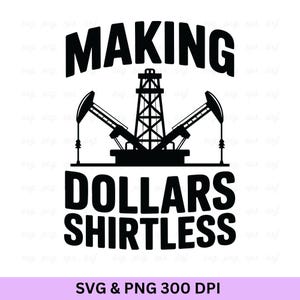 Making Dollars Shirtless, Oilfield Svg, Oilfield, Oilfield Worker, Oilfield Shirt,Oil Rig Svg, Oil Derrick Svg, Oil Rig Png, Oilfield Worker