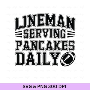 May include: Black and white graphic design with the text "Lineman Serving Pancakes Daily" and a football icon.
