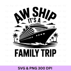 Aw Ship It&#39;s A Family Trip, Cruise Shirt Svg, Cruise Trip Shirt, Family Shirt, Family Cruise Shirts, Family Cruise 2025 Svg, Family Trip Svg