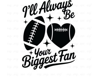 I'll Always Be Your Biggest Fan SVG: Football Game Day Design (Digital Download
