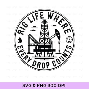 Rig Life Where Every Drop Counts Svg, Oilfield Svg, Oilfield Png, Oilfield Worker, Oilfield, Oil Rig, Oil Derrick Svg, Oil Rig Png, Oilfield