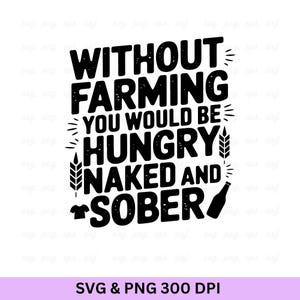 Puede incluir: Diseño gráfico en blanco y negro con el texto «SIN AGRICULTURA ESTARÍAS HAMBRIENTO, DESNUDO Y SOBRIO». Incluye espigas de trigo, una camiseta y una botella. La parte inferior de la imagen dice «SVG & PNG 300 DPI».