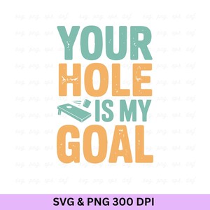 Your Hole Is My Goal Svg: Funny Cornhole Design (Digital Download)