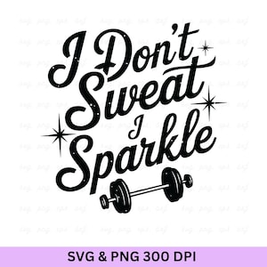 Może przedstawiać: Czarno-biała grafika z napisem "I Don't Sweat, I Sparkle" i sztangą. Obraz zawiera rozbłyski gwiazd i tekst "SVG & PNG 300 DPI" na dole.