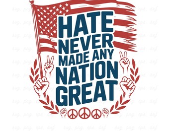 Hate Never Made Any Nation Great SVG, PNG (Digital Download)