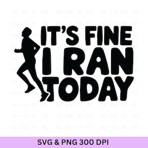 It&#39;s Fine I Ran Today Svg, Running Svg , Running Man Svg, Running Gifts Svg, Running Quotes Svg, Running Shirt, Workout Svg, Runner Cut File