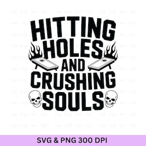 Hitting Holes and Crushing Souls Cornhole SVG PNG (Digital Download)