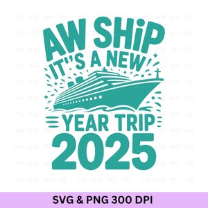 Aw Ship It&#39;s A New Year Trip 2025, Cruise Shirt Svg, Cruise Trip Shirt, Family Shirt, Family Cruise Shirts, Family Cruise 2025, Family Trip