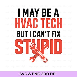 Técnico de HVAC: No se puede arreglar lo estúpido - SVG PNG (Descarga digital)