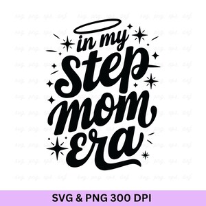 In My Step Mom Era Svg, Bonus Mom Svg, Stepmom Svg, Motherhood Svg, Mom Life Svg, Mother&#39;s Day Svg, Best Bonus Mom, Mother&#39;s Day Cut File.